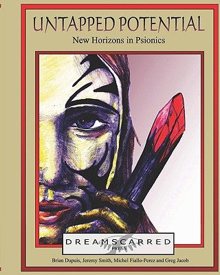 Untapped Potential: New Horizons In Psionics by Dupuis, Brian