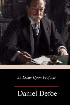 An Essay Upon Projects by Defoe, Daniel
