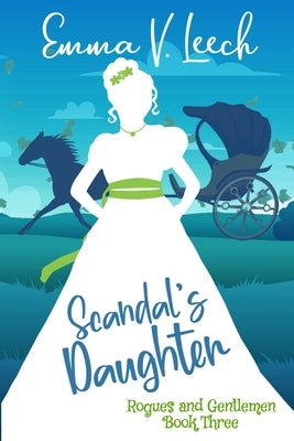 Scandal's Daughter: Rogues and Gentlemen Book 3 by Leech, Emma V.