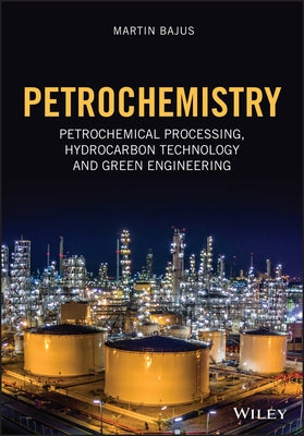 Petrochemistry: Petrochemical Processing, Hydrocarbon Technology and Green Engineering by Bajus, Martin