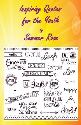 Inspiring Quotes for the Youth by Rose, Sommer