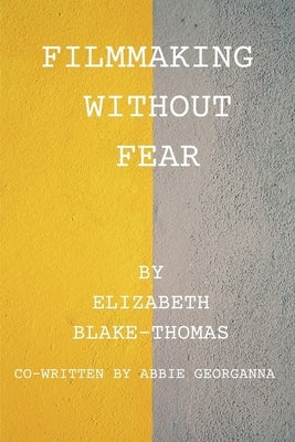 Filmmaking Without Fear by Georganna, Abbie