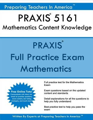 PRAXIS 5161 Mathematics Content Knowledge: PRAXIS II 5161 Math Exam by America, Preparing Teachers in