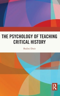 The Psychology of Teaching Critical History by Dixit, Shalini