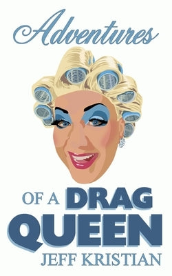 Adventures Of A Drag Queen by Kristian, Jeff