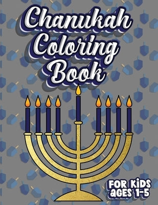 Chanukah Coloring Book For Kids Ages 1-5: Jewish Holiday Activity Color Workbook for Toddlers & Kids Ages 1-5; 100 pages featuring Letters Numbers Sha by Creative, Lively Hive