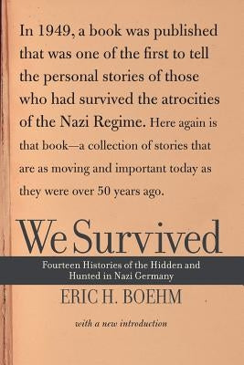 We Survived: Fourteen Histories of the Hidden and Hunted in Nazi Germany by Boehm, Eric H.