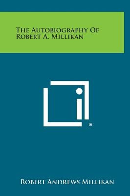 The Autobiography of Robert A. Millikan by Millikan, Robert Andrews