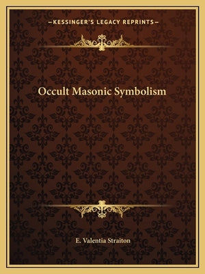 Occult Masonic Symbolism by Straiton, E. Valentia
