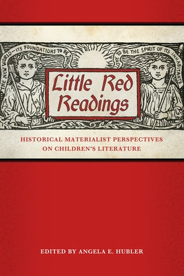Little Red Readings: Historical Materialist Perspectives on Children's Literature by Hubler, Angela E.