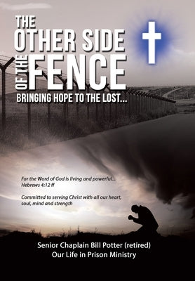 The Other Side of the Fence: Bringing Hope to the Lost... by Potter, Senior Chaplain Bill