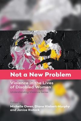 Not a New Problem: Violence in the Lives of Disabled Women by Owen, Michelle