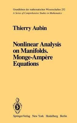 Nonlinear Analysis on Manifolds. Monge-Ampère Equations by Aubin, Thierry