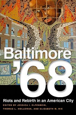 Baltimore '68: Riots and Rebirth in an American City by Elfenbein, Jessica