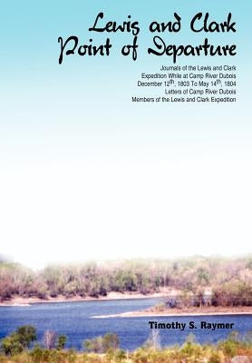 Lewis and Clark Point of Departure by Raymer, Timothy S.