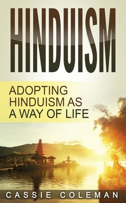 Hinduism: Adopting Hinduism as a Way of Life by Coleman, Cassie