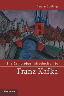 The Cambridge Introduction to Franz Kafka by Duttlinger, Carolin