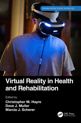 Virtual Reality in Health and Rehabilitation by Hayre, Christopher M.