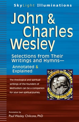 John & Charles Wesley: Selections from Their Writings and Hymns--Annotated & Explained by Chilcote, Paul W.
