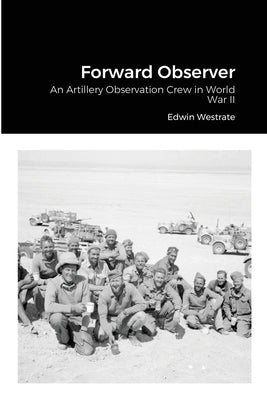Forward Observer: An Artillery Observation Crew in World War II by Westrate, Edwin