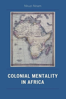Colonial Mentality in Africa by Nnam, Nkuzi Michael