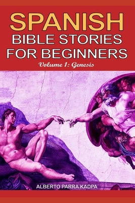 Spanish Bible Stories for Beginners: Short Stories with Exercises to Learn Spanish and Grow Your Vocabulary! by Parra Kadpa, Alberto