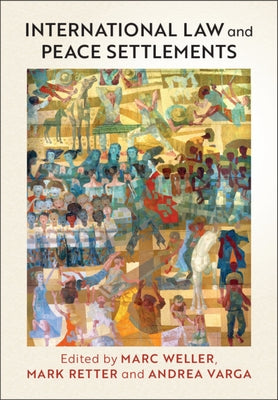 International Law and Peace Settlements by Weller, Marc