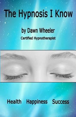 The Hypnosis I Know by Wheeler, Dawn