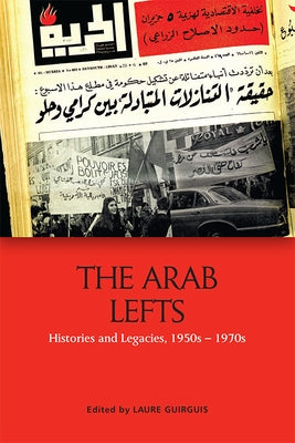 The Arab Lefts: Histories and Legacies, 1950s-1970s by Guirguis, Laure