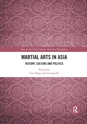 Martial Arts in Asia: History, Culture and Politics by Hong, Fan
