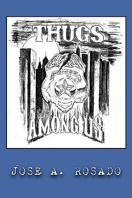 Thugs Among Us by Rosado, Jose A.