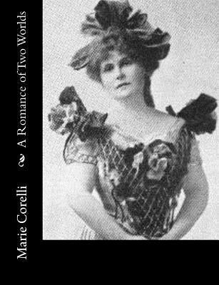 A Romance of Two Worlds by Corelli, Marie