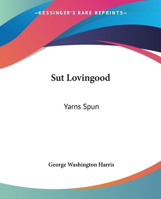 Sut Lovingood: Yarns Spun by Harris, George Washington