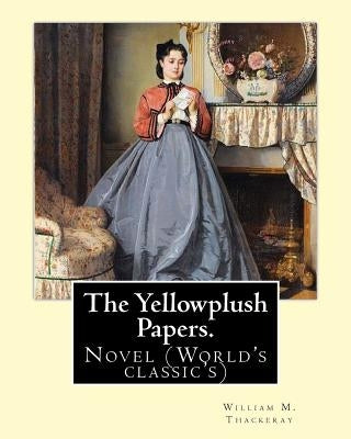 The Yellowplush Papers. By: William M.(Makepeace) Thackeray: Novel (World's classic's) by Thackeray, William M.