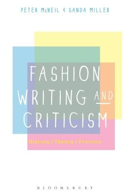 Fashion Writing and Criticism: History, Theory, Practice by McNeil, Peter