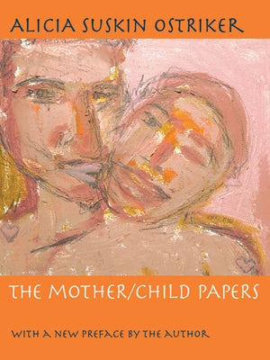 The Mother/Child Papers: With a New Preface by the Author by Ostriker, Alicia
