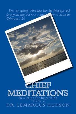 Chief Meditations: Revelation for Inspiration by Hudson, Lemarcus