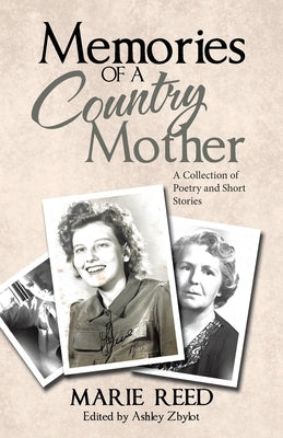 Memories of a Country Mother: A Collection of Poetry and Short Stories by Reed, Marie