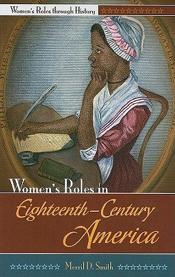 Women's Roles in Eighteenth-Century America by Smith, Merril D.