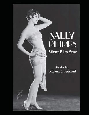 Sally Phipps: Silent Film Star by Harned, Robert L.