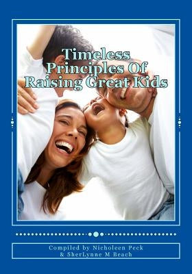 Timeless Principles Of Raising Great Kids: Discover timeless wisdom, seemingly magical secrets to building strong families and a practical, step-by-st by Norton, Jerry
