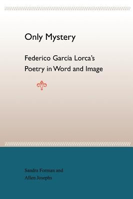 Only Mystery: Federico Garcia Lorca's Poetry in Word and Image by Forman, Sandra