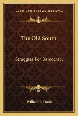 The Old South: Struggles for Democracy by Dodd, William E.