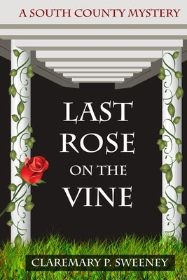 Last Rose On the Vine by Sweeney, Claremary P.