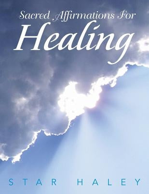 Sacred Affirmations for Healing by Haley, Star