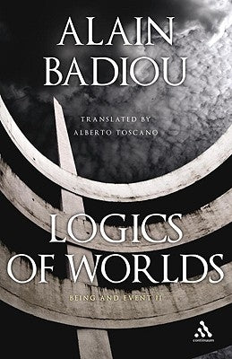 Logics of Worlds: Being and Event II by Badiou, Alain
