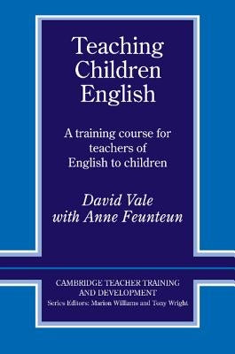 Teaching Children English: An Activity Based Training Course by Vale, David