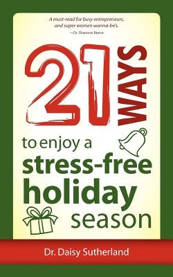 21 Ways to Enjoy a Stress-Free Holiday Season by Sutherland, Daisy