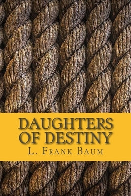 Daughters of Destiny by Baum, L. Frank