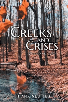 Creeks and Crises: Then and Now by Neufeld, Hank